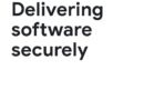 Delivering Software Securely