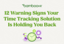 12 Warning Signs Your Time Tracking Solution Is Holding You Back