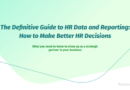 The Definitive Guide to HR Data and Reporting: How to Make Better HR Decisions